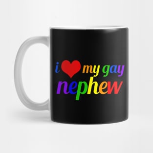 I Love My Gay Nephew Mug